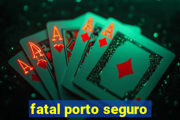 fatal porto seguro